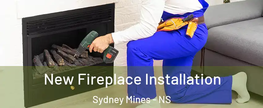 New Fireplace Installation Sydney Mines - NS