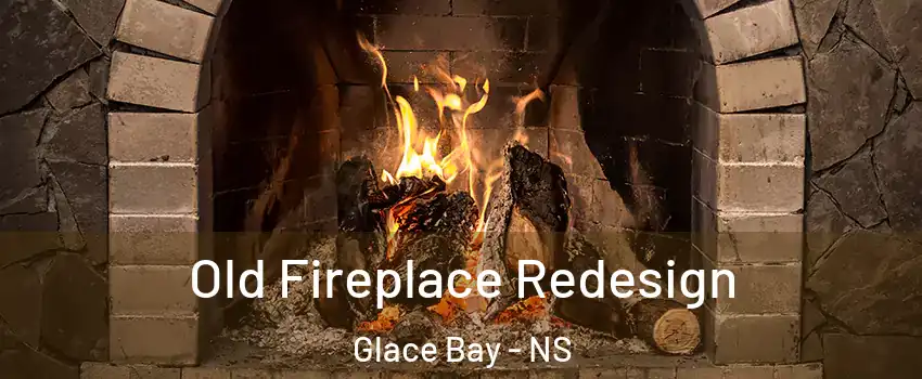  Old Fireplace Redesign Glace Bay - NS