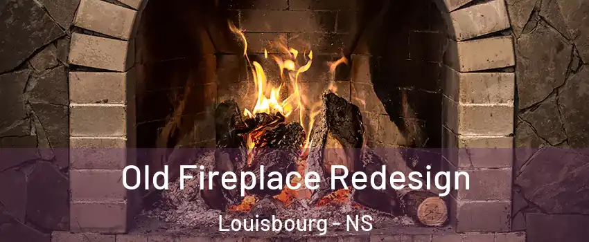  Old Fireplace Redesign Louisbourg - NS