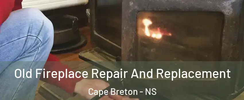  Old Fireplace Repair And Replacement Cape Breton - NS