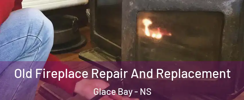  Old Fireplace Repair And Replacement Glace Bay - NS