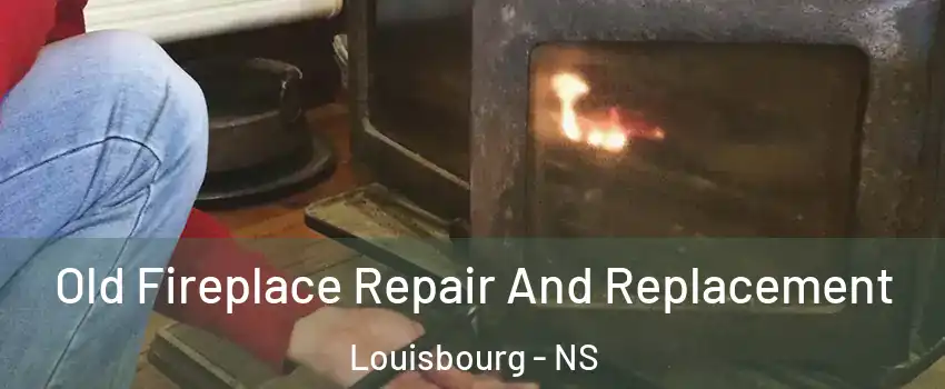  Old Fireplace Repair And Replacement Louisbourg - NS
