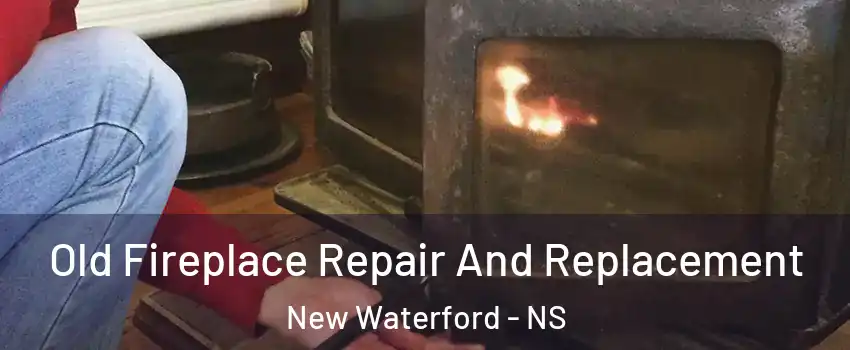  Old Fireplace Repair And Replacement New Waterford - NS