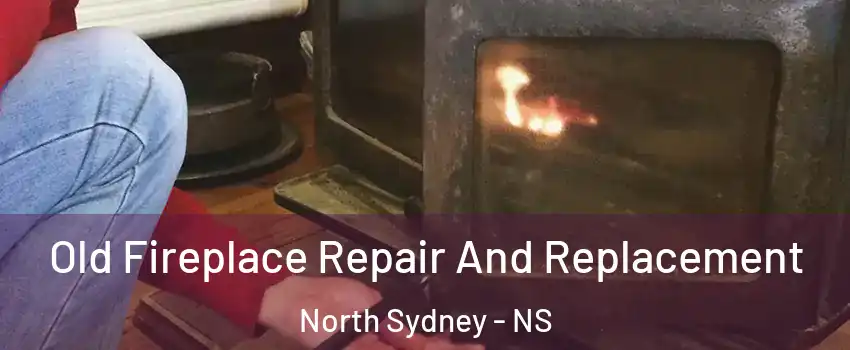  Old Fireplace Repair And Replacement North Sydney - NS