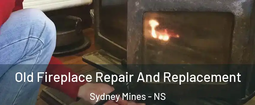  Old Fireplace Repair And Replacement Sydney Mines - NS