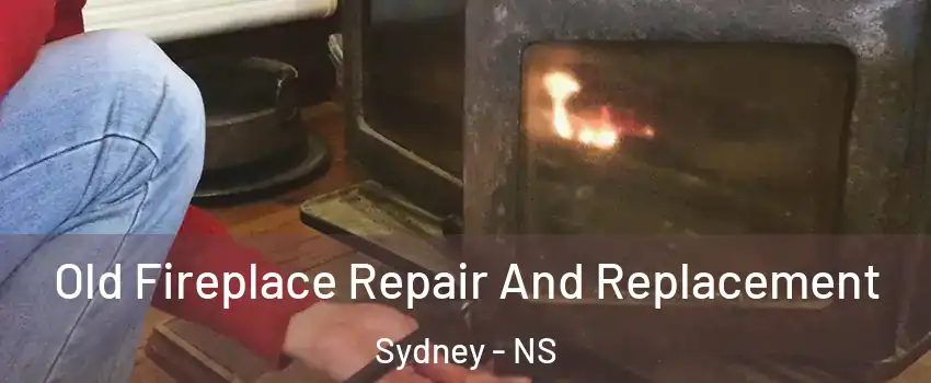  Old Fireplace Repair And Replacement Sydney - NS