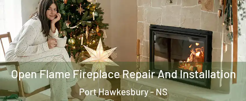  Open Flame Fireplace Repair And Installation Port Hawkesbury - NS