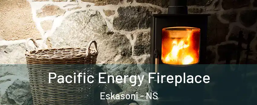  Pacific Energy Fireplace Eskasoni - NS