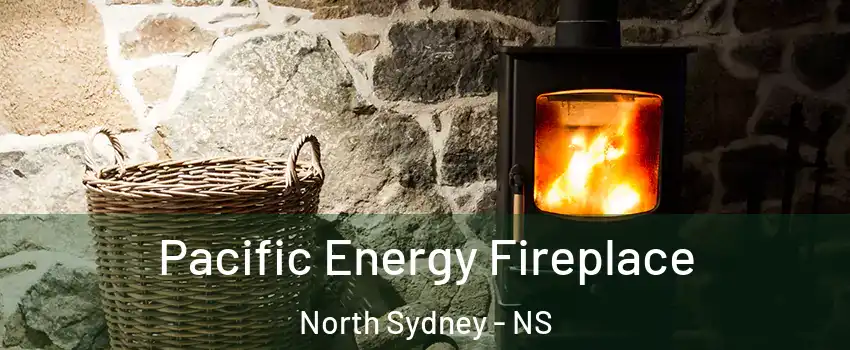  Pacific Energy Fireplace North Sydney - NS