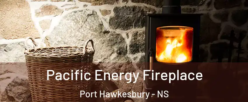  Pacific Energy Fireplace Port Hawkesbury - NS