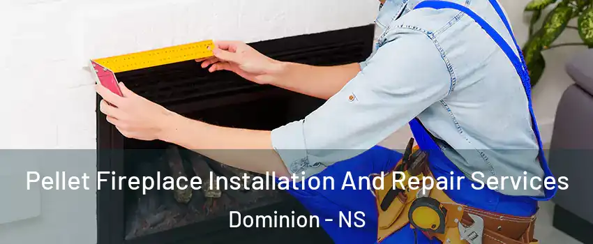  Pellet Fireplace Installation And Repair Services Dominion - NS