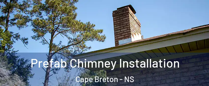  Prefab Chimney Installation Cape Breton - NS
