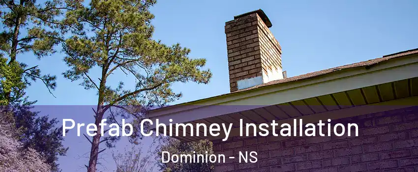  Prefab Chimney Installation Dominion - NS