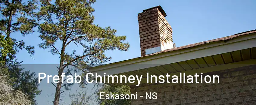  Prefab Chimney Installation Eskasoni - NS