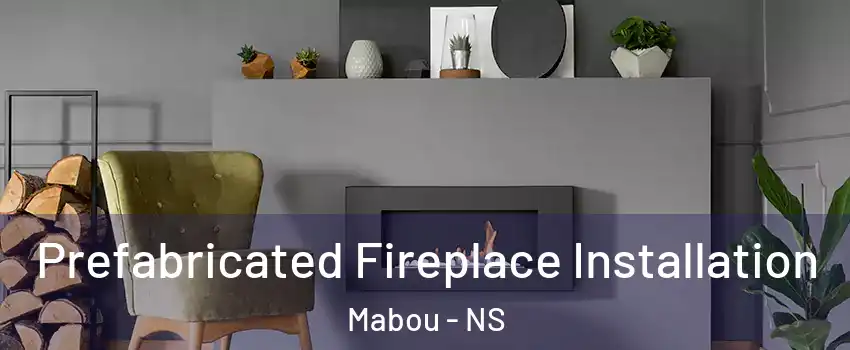  Prefabricated Fireplace Installation Mabou - NS
