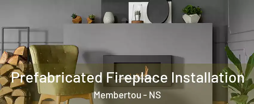  Prefabricated Fireplace Installation Membertou - NS