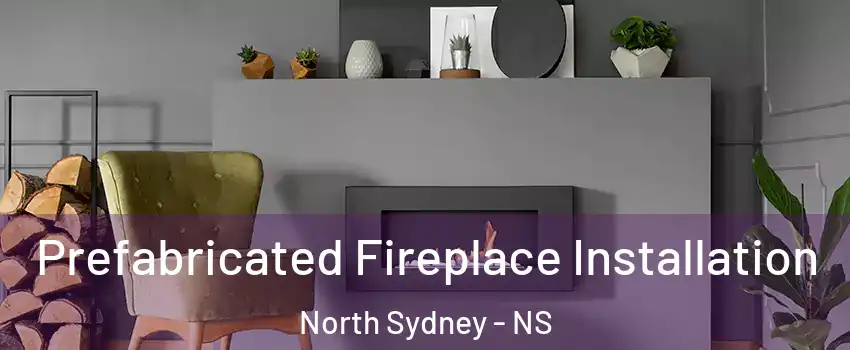  Prefabricated Fireplace Installation North Sydney - NS