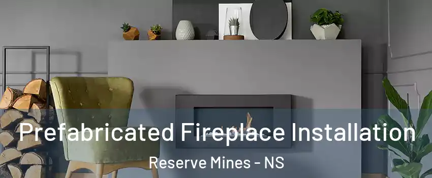  Prefabricated Fireplace Installation Reserve Mines - NS