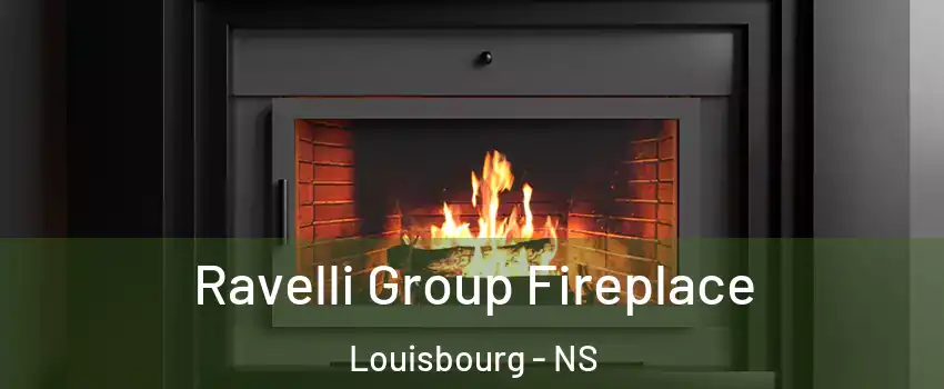 Ravelli Group Fireplace Louisbourg - NS