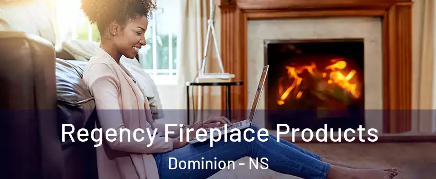  Regency Fireplace Products Dominion - NS