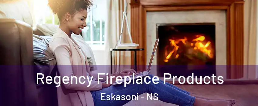 Regency Fireplace Products Eskasoni - NS