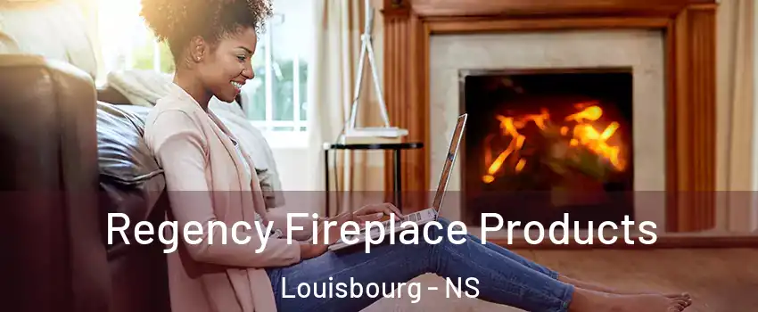  Regency Fireplace Products Louisbourg - NS