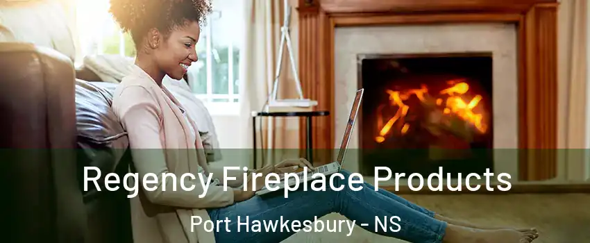  Regency Fireplace Products Port Hawkesbury - NS