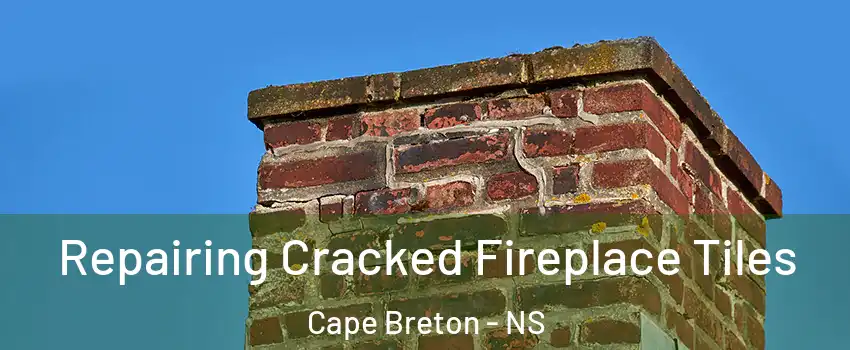  Repairing Cracked Fireplace Tiles Cape Breton - NS