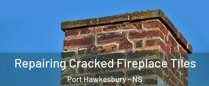  Repairing Cracked Fireplace Tiles Port Hawkesbury - NS