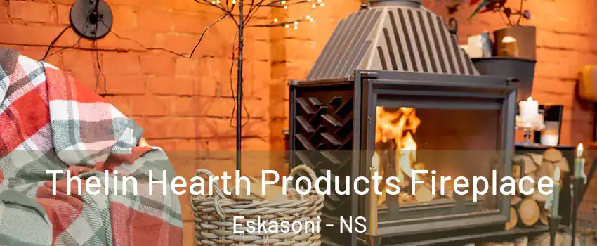  Thelin Hearth Products Fireplace Eskasoni - NS