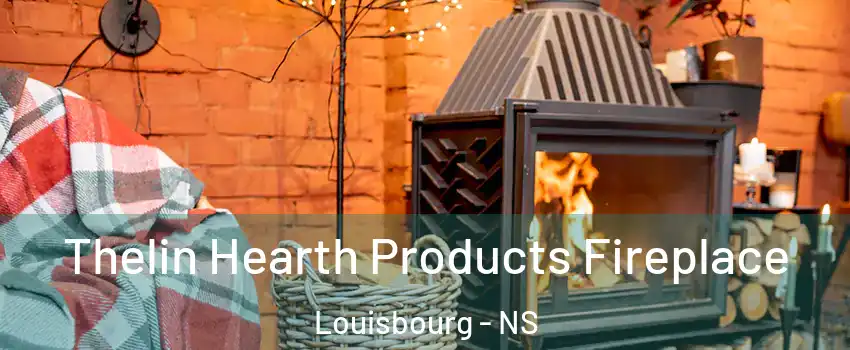  Thelin Hearth Products Fireplace Louisbourg - NS