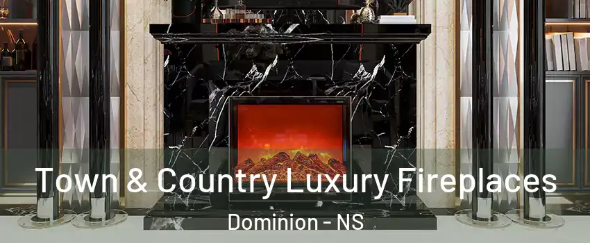  Town & Country Luxury Fireplaces Dominion - NS