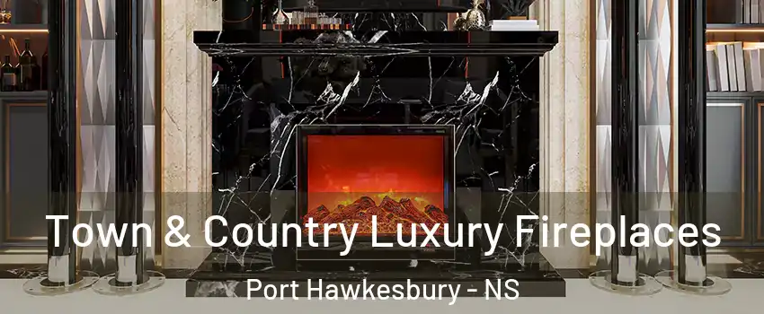  Town & Country Luxury Fireplaces Port Hawkesbury - NS