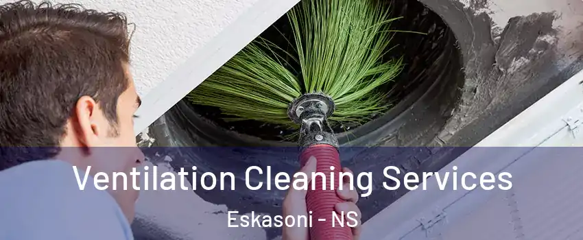  Ventilation Cleaning Services Eskasoni - NS