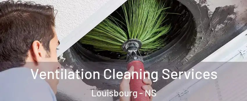  Ventilation Cleaning Services Louisbourg - NS
