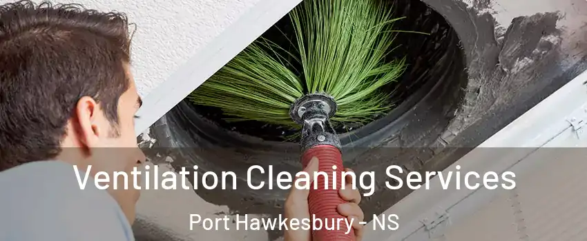  Ventilation Cleaning Services Port Hawkesbury - NS