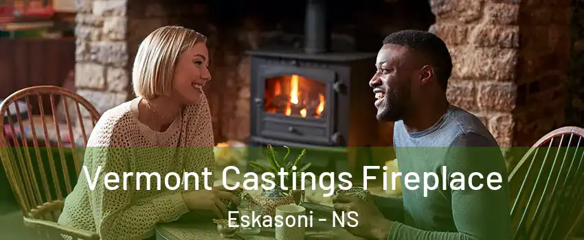  Vermont Castings Fireplace Eskasoni - NS