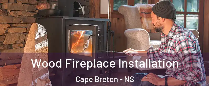  Wood Fireplace Installation Cape Breton - NS
