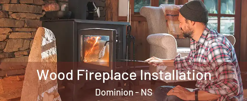  Wood Fireplace Installation Dominion - NS