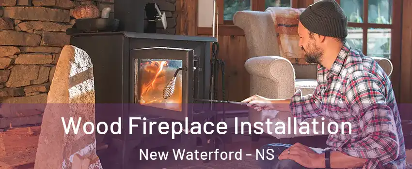  Wood Fireplace Installation New Waterford - NS