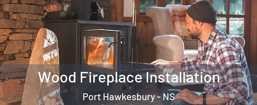  Wood Fireplace Installation Port Hawkesbury - NS