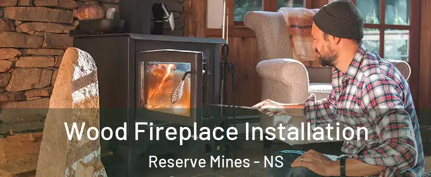  Wood Fireplace Installation Reserve Mines - NS