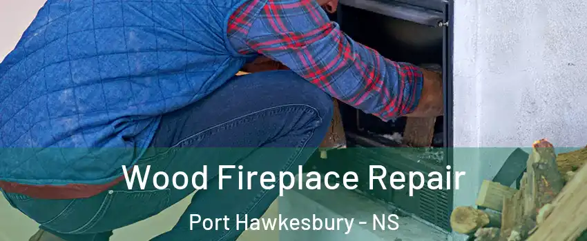  Wood Fireplace Repair Port Hawkesbury - NS