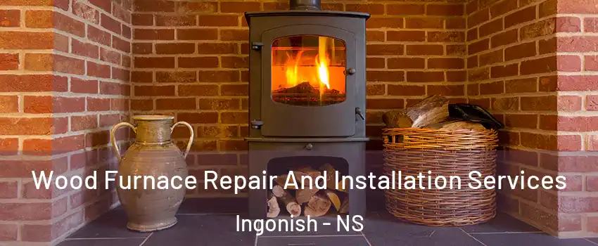  Wood Furnace Repair And Installation Services Ingonish - NS