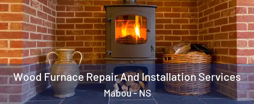  Wood Furnace Repair And Installation Services Mabou - NS