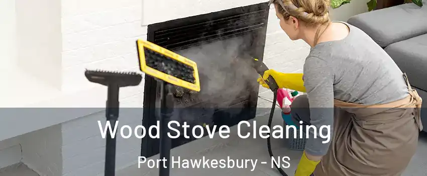  Wood Stove Cleaning Port Hawkesbury - NS