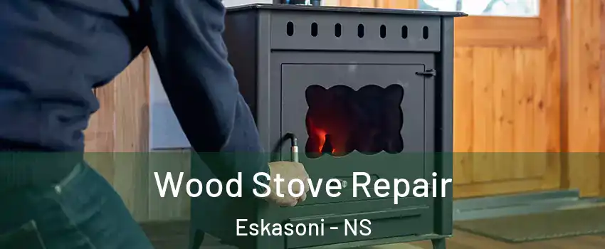  Wood Stove Repair Eskasoni - NS